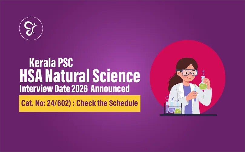 Kerala PSC HSA Natural Science Interview Date 2026  Announced (Cat. No: 602/24) : Check the Schedule