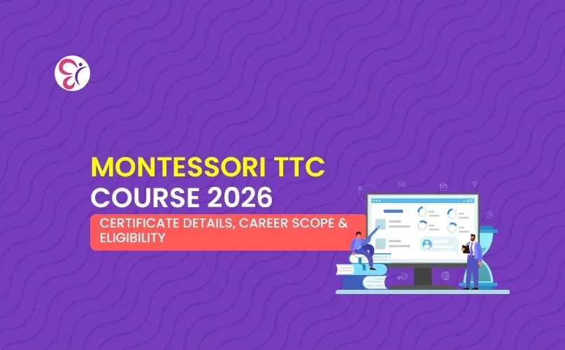 Montessori TTC Course 2026 : Certificate Details, Career Scope & Eligibility