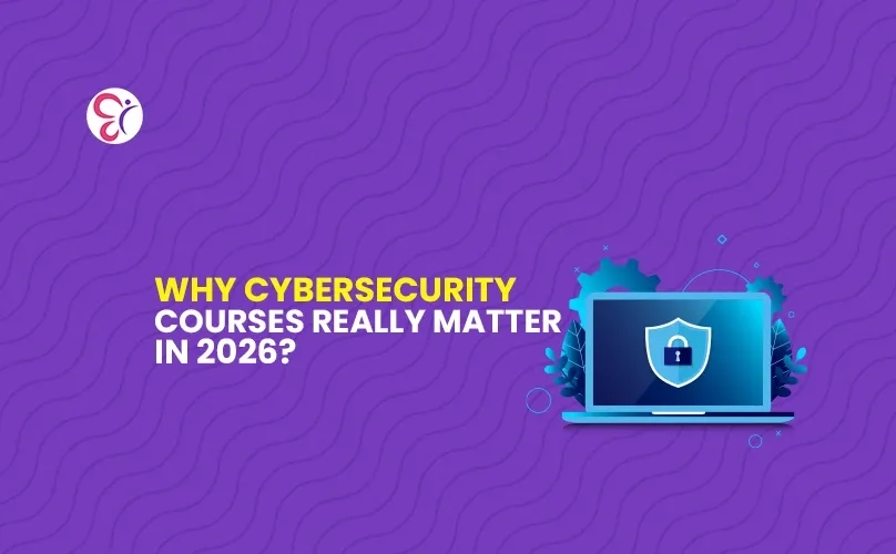 Why Cybersecurity Courses Really Matter in 2026? Why Cybersecurity Courses Really Matter in 2026?
