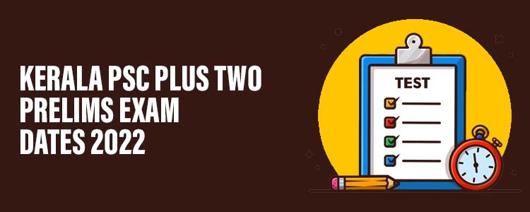 Kerala PSC Plus Two Prelims Exam Dates 2022
