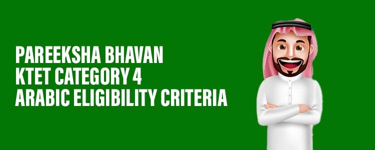 Pareeksha Bhavan KTET Category 4 Arabic Eligibility Criteria