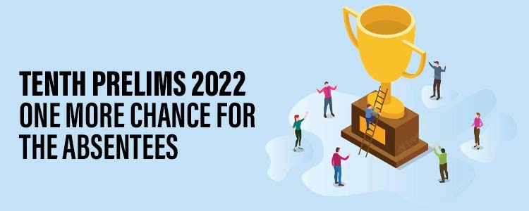 Tenth Prelims 2022 One more chance for the absentees